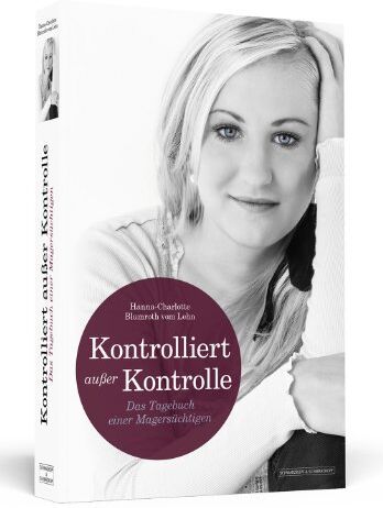 Hanna-Charlotte Blumroth vom Lehn - KONTROLLIERT AUSSER KONTROLLE: Das Tagebuch einer Magersüchtigen - Preis vom 09.10.2026 07:28:09 h