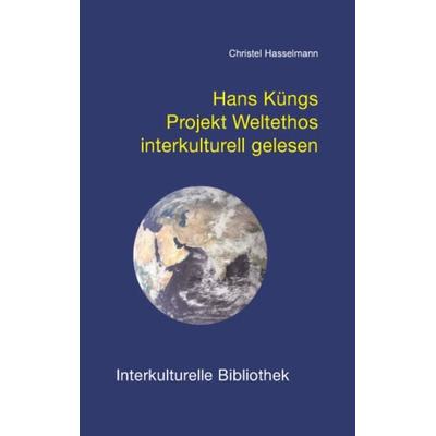 Hans Küngs Projekt Weltethos interkulturell gelesen, Taschenbuch von Christel Hasselmann, Traugott Bautz, 978-3-88309-172-3