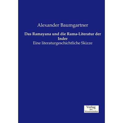 Das Ramayana und die Rama-Literatur der Inder, Taschenbuch von Alexander Baumgartner, Verlag der Wissenschaften, 978-3-95700-214-3