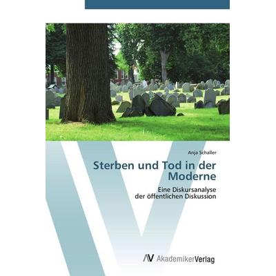 Sterben und Tod in der Moderne, Taschenbuch von Anja Schaller, AV Akademikerverlag, 978-3-639-42333-4