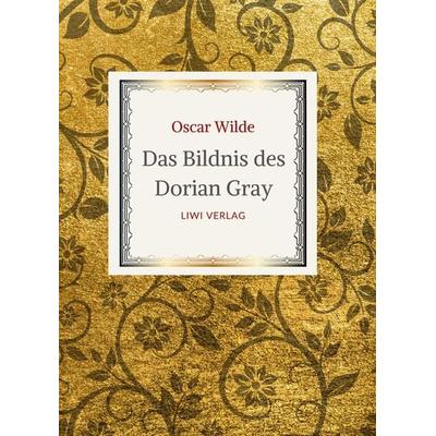 Oscar Wilde: Das Bildnis des Dorian Gray. Vollständige Neuausgabe der Übersetzung von Alfred Wechsler, Taschenbuch von Oscar Wilde, Liwi Literatur-