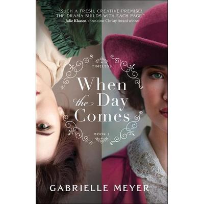 When the Day Comes, Taschenbuch von Gabrielle Meyer, Baker Publishing Group, 978-0-7642-3974-8