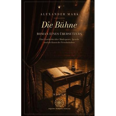 Die Bühne - Roman eines Übersetzers, Taschenbuch von Alexander Mark, Tredition, 978-3-384-87995-0
