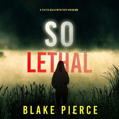 So Lethal (A Faith Bold FBI Suspense Thriller—Book Twenty-Two) - Blake Pierce, Audio, 9798894821658