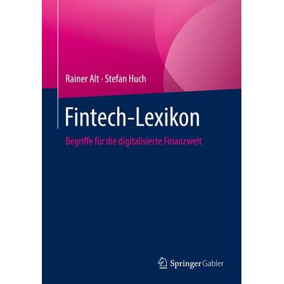 Fintech-Lexikon, Taschenbuch von Rainer Alt,Stefan Huch, Springer Fachmedien Wiesbaden GmbH, 978-3-658-32960-0