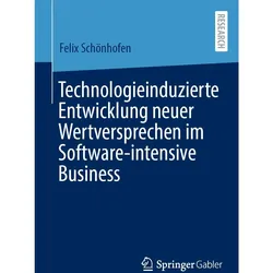 Technologieinduzierte Entwicklung neuer Wertversprechen im Software-intensive Business, Fachbücher von Felix Schönhofen