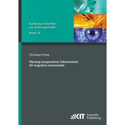 Planung kooperativer Fahrmanöver für kognitive Automobile, Taschenbuch von Christian Frese, KIT Scientific Publishing, 978-3-86644-798-1