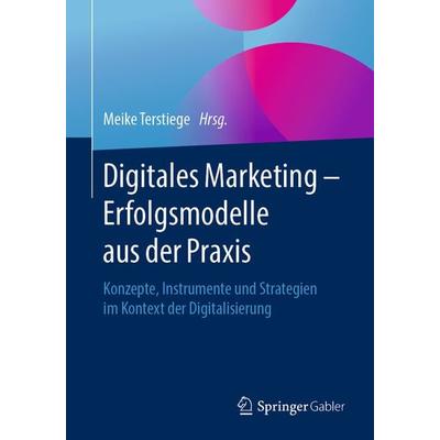 Digitales Marketing – Erfolgsmodelle aus der Praxis, Taschenbuch von , Springer Fachmedien Wiesbaden GmbH, 978-3-658-26194-8