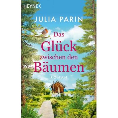 Das Glück zwischen den Bäumen, Taschenbuch von Julia Parin, Heyne, 978-3-453-42779-2