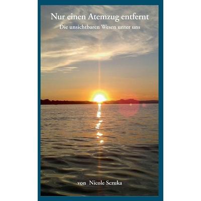 Nur einen Atemzug entfernt, Taschenbuch von Nicole Sczuka, Blurb, 978-1-320-38362-2