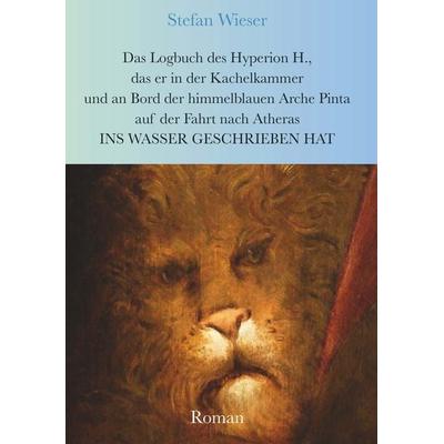 Das Logbuch des Hyperion H., das er in der Kachelkammer und an Bord der himmelblauen Arche Pinta auf der Fahrt nach Atheras ins Wasser geschrieben