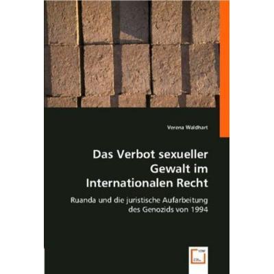 Waldhart, V: Das Verbot sexueller Gewalt im Internationalen, Taschenbuch von Verena Waldhart, VDM, 978-3-8364-9978-1