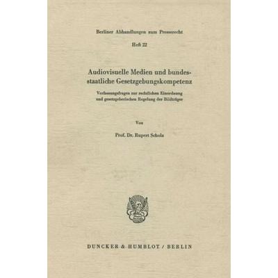 Audiovisuelle Medien und bundesstaatliche Gesetzgebungskompetenz., Taschenbuch von Rupert Scholz, Duncker & Humblot, 978-3-428-03638-7