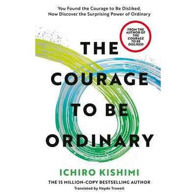 The Courage to be Ordinary, Gebundene Ausgabe von Ichiro Kishimi, Vermilion, 978-1-78504-704-6