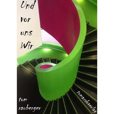 Und vor uns wir.., Taschenbuch von Tom Rauberger, Epubli, 978-3-7531-1819-2