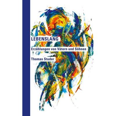 Lebenslang, Gebundene Ausgabe von Thomas Studer, BoD – Books on Demand, 978-3-7597-2981-1