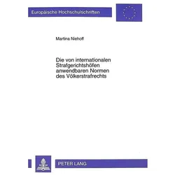Die von internationalen Strafgerichtshöfen anwendbaren Normen des Völkerstrafrechts, Fachbücher von Martina Niehoff