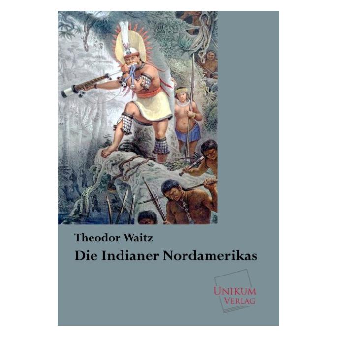 Unikum Die Indianer Nordamerikas (Deutsch, Softcover, Theodor Waitz) (7388567)