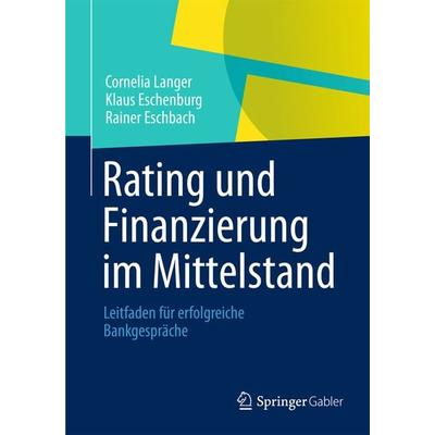 Rating und Finanzierung im Mittelstand, Taschenbuch von Cornelia Langer,Klaus Eschenburg,Rainer Eschbach, Springer Fachmedien Wiesbaden GmbH,