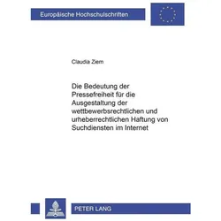 Die Bedeutung der Pressefreiheit für die Ausgestaltung der wettbewerbsrechtlichen und urheberrechtli, Fachbücher von Claudia Ziem