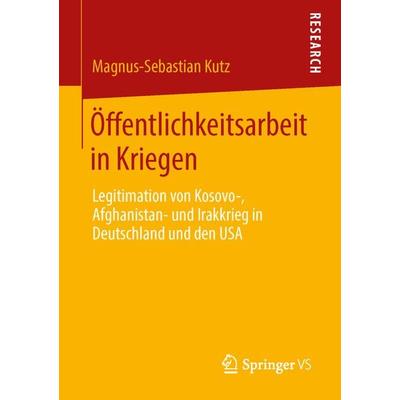 Öffentlichkeitsarbeit in Kriegen, Taschenbuch von Magnus-Sebastian Kutz, Springer Fachmedien Wiesbaden GmbH, 978-3-658-04863-1