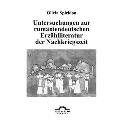 Untersuchungen zur rumäniendeutschen Erzählliteratur der Nachkriegszeit, Taschenbuch von Olivia Spiridon, Igel, 978-3-89621-150-7