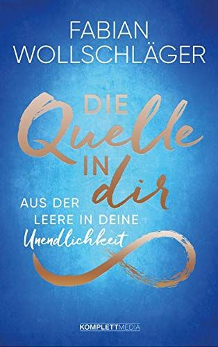 Fabian Wollschläger - Die Quelle in dir: Aus der Leere in deine Unendlichkeit - Preis vom 09.10.2026 07:28:09 h