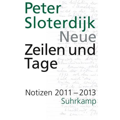 Neue Zeilen und Tage - Notizen 2011-2013 (Datierte Notizen 2), Gebundene Ausgabe von Peter Sloterdijk, Suhrkamp