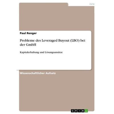 Probleme des Leveraged Buyout (LBO) bei der GmbH, Taschenbuch von Paul Renger, GRIN, 978-3-668-39307-3