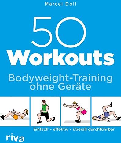Marcel Doll - 50 Workouts - Bodyweight-Training ohne Geräte: Einfach - effektiv - überall durchführbar - Preis vom 09.10.2026 07:28:09 h