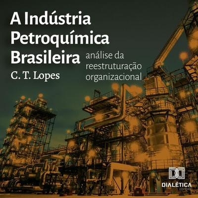 A Indústria Petroquímica Brasileira - Carolina Tavares Lopes, Audio, 9786525217062