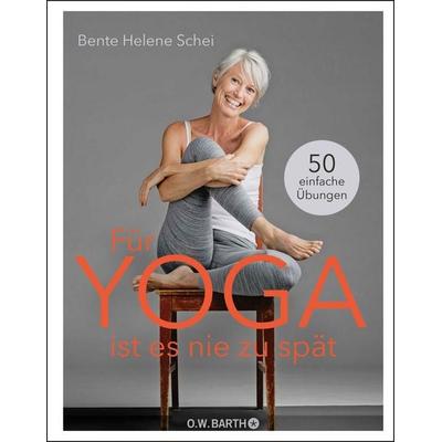 Für Yoga ist es nie zu spät, Gebundene Ausgabe von Bente Helene Schei, O.W. Barth, 978-3-426-29289-1