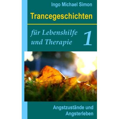 Trancegeschichten für Lebenshilfe und Therapie. Band 1, Taschenbuch von Ingo Michael Simon, BoD – Books on Demand, 978-3-7347-4828-8