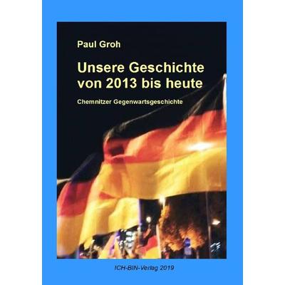 Unsere Geschichte von 2013 bis heute, Taschenbuch von Paul Groh, Epubli, 978-3-8442-5353-5
