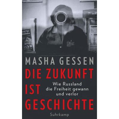 Die Zukunft ist Geschichte, Gebundene Ausgabe von Masha Gessen, Suhrkamp