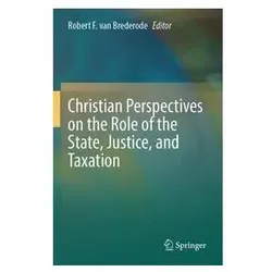 Christian Perspectives on the Role of the State, Justice, and Taxation, Fachbücher von Robert F. van Brederode