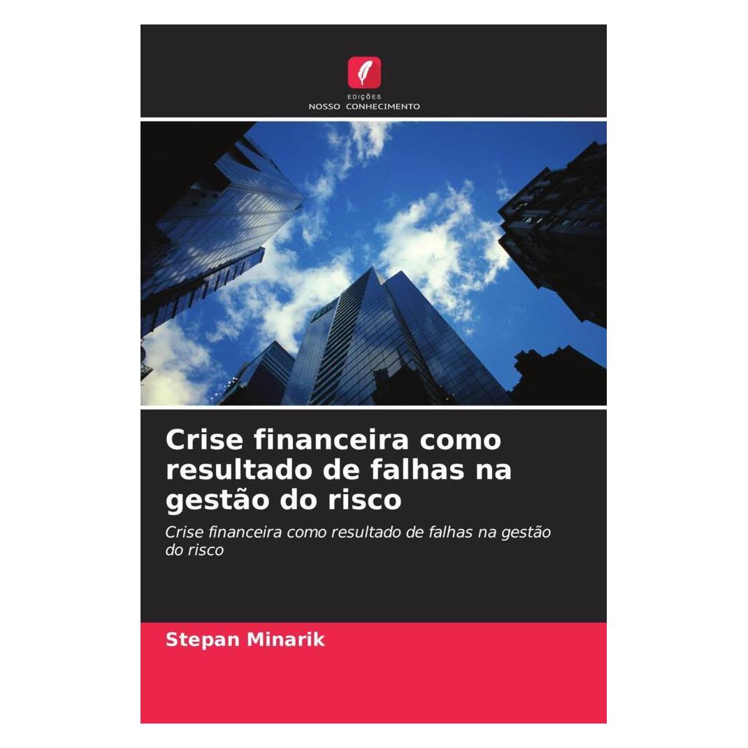 Edicoes Nosso Conhecimento Crise financeira como resultado de falhas na gestão do risco (Portugiesisch, Softcover, Stepan Minarik) (56158651)