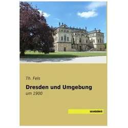 Dresden und Umgebung, Ratgeber von Th Fels