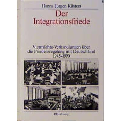 Dokumente zur Deutschlandpolitik. Studien / Der Integrationsfriede, Gebundene Ausgabe von Hanns Jürgen Küsters, De Gruyter, 978-3-486-56500-3