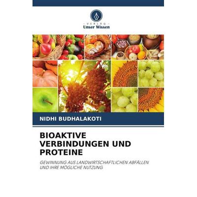 Bioaktive Verbindungen und Proteine, Taschenbuch von Nidhi Budhalakoti, Verlag Unser Wissen, 978-620-5-28465-0