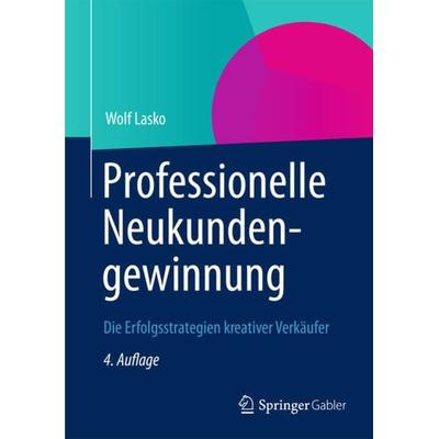 Professionelle Neukundengewinnung, Taschenbuch von Wolf Lasko, Betriebswirtschaftlicher Verlag Gabler, 978-3-8349-4364-4