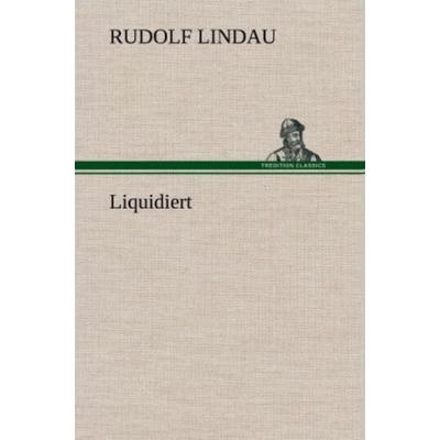 Liquidiert, Gebundene Ausgabe von Rudolf Lindau, Tredition, 978-3-8472-5553-6