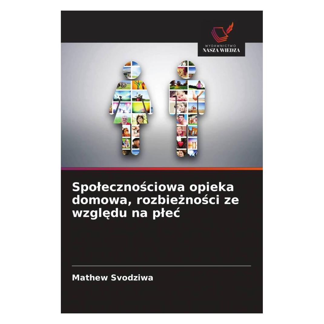Wiedza Powszechna Spolecznosciowa opieka domowa, rozbieznosci ze wzgledu na plec (Softcover, Mathew Svodziwa) (57162516)