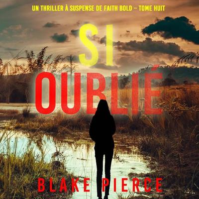 Si oublié (Un Thriller à Suspense de Faith Bold – Tome 8) - Blake Pierce, Audio, 9798341581302