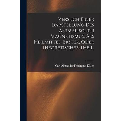 Versuch einer Darstellung des animalischen Magnetismus, als Heilmittel. Erster, oder theoretischer Theil., Taschenbuch von Carl Alexander Ferdinand