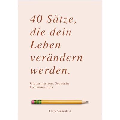 40 SÄTZE, DIE DEIN LEBEN VERÄNDERN, Taschenbuch von Clara Sonnenfeld, Reichenbacher Publishing GmbH