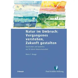 Natur im Umbruch: Vergangenes verstehen, Zukunft gestalten, Fachbücher von Mario F. Broggi