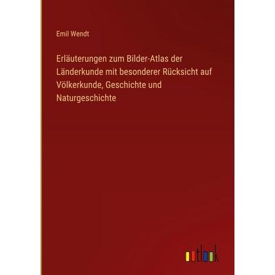 Erläuterungen zum Bilder-Atlas der Länderkunde mit besonderer Rücksicht auf Völkerkunde, Geschichte und Naturgeschichte, Gebundene Ausgabe von Emil
