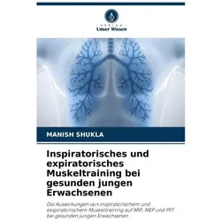 Inspiratorisches und expiratorisches Muskeltraining bei gesunden jungen Erwachse, Ratgeber von MANISH SHUKLA