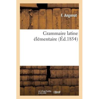 Grammaire latine élémentaire, Taschenbuch von F. Angenot, Hachette Books Ireland, 978-2-01-919237-2